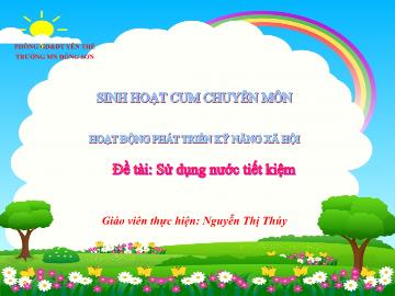 Bài giảng Mầm non Lớp Lá - Đề tài: Sử dụng nước tiết kiệm - Nguyễn Thị Thúy