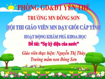 Bài giảng Mầm non Lớp Lá - Đề tài: Sự kỳ diệu của nước - Nguyễn Thị Thúy