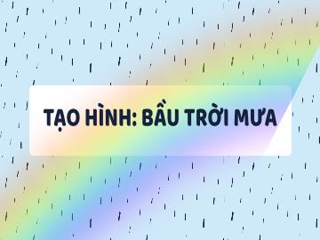 Bài giảng Mầm non Lớp Lá - Đề tài: Tạo hình bầu trời mưa