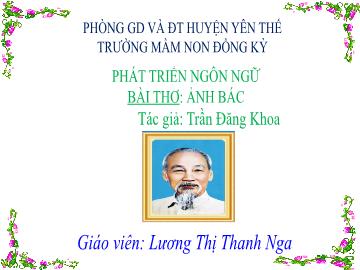 Bài giảng Mầm non Lớp Lá - Đề tài: Thơ Ảnh Bác - Lương Thị Thanh Nga