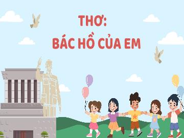 Bài giảng Mầm non Lớp Lá - Đề tài: Thơ Bác Hồ của em