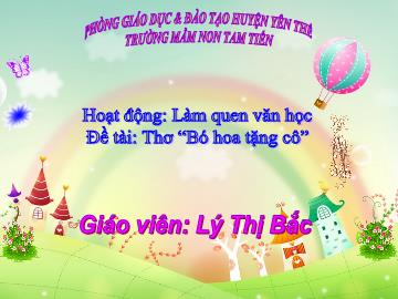 Bài giảng Mầm non Lớp Lá - Đề tài: Thơ Bố hoa tặng cô - Lý Thị Bắc