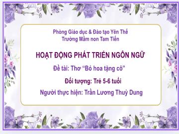 Bài giảng Mầm non Lớp Lá - Đề tài: Thơ Bó hoa tặng cô - Trần Lương Thùy Dung
