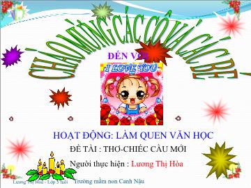 Bài giảng Mầm non Lớp Lá - Đề tài: Thơ Chiếc cầu mới - Lương Thị Hòa