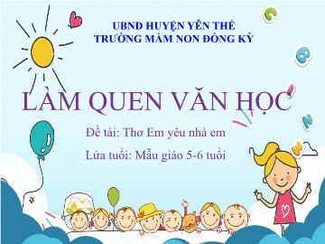 Bài giảng Mầm non Lớp Lá - Đề tài: Thơ Em yêu nhà em - Trường Mầm non Đông Kỳ