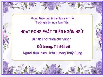Bài giảng Mầm non Lớp Lá - Đề tài: Thơ Hoa cúc vàng - Trần Lương Thùy Dung