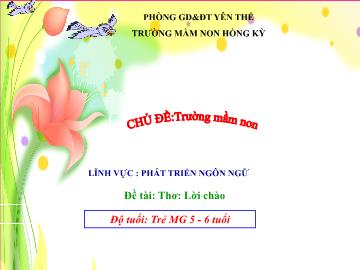 Bài giảng Mầm non Lớp Lá - Đề tài: Thơ Lời chào - Trường Mầm non Hồng Kỳ
