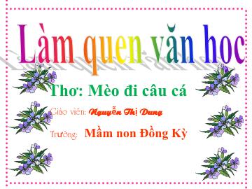 Bài giảng Mầm non Lớp Lá - Đề tài: Thơ Mèo đi câu cá - Nguyễn Thị Dung