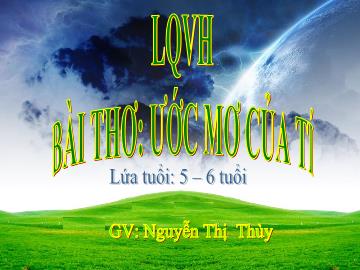 Bài giảng Mầm non Lớp Lá - Đề tài: Thơ Ước mơ của tí - Nguyễn Thị Thùy