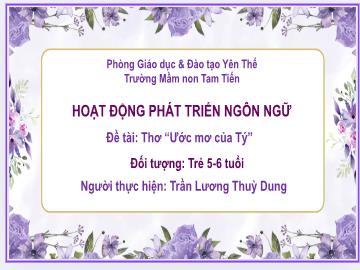 Bài giảng Mầm non Lớp Lá - Đề tài: Thơ Ước mơ của Tý - Trần Lương Thùy Dung