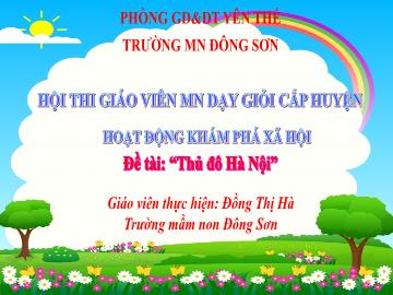 Bài giảng Mầm non Lớp Lá - Đề tài: Thủ đô Hà Nội - Đồng Thị Hà