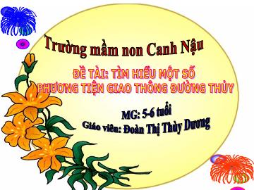 Bài giảng Mầm non Lớp Lá - Đề tài: Tìm hiểu 1 số phương tiện giao thông đường thủy - Đoàn Thị Thùy Dương