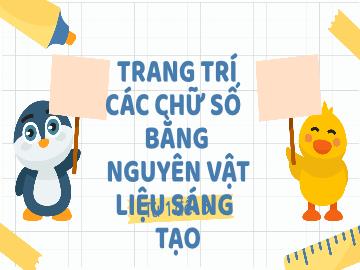 Bài giảng Mầm non Lớp Lá - Đề tài: Trang trí các chữ số bằng nguyên vật liệu sáng tạo