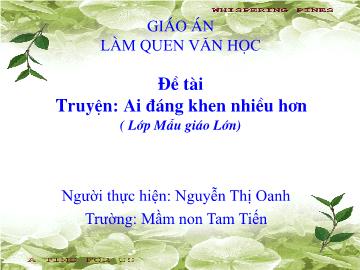 Bài giảng Mầm non Lớp Lá - Đề tài: Truyện Ai đáng khen nhiều hơn - Nguyễn Thị Oanh