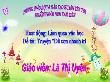 Bài giảng Mầm non Lớp Lá - Đề tài: Truyện Dê con nhanh trí - Lã Thị Uyên