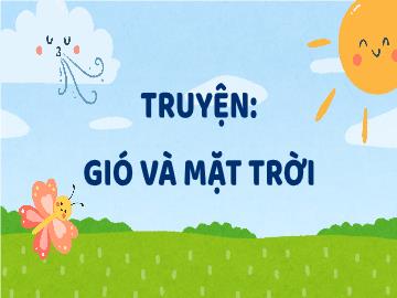 Bài giảng Mầm non Lớp Lá - Đề tài: Truyện Gió và mặt trời