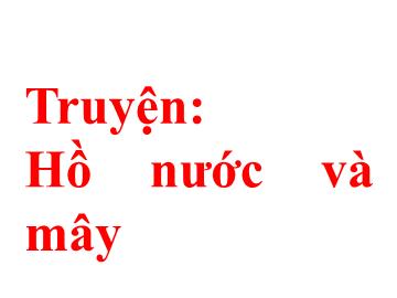 Bài giảng Mầm non Lớp Lá - Đề tài: Truyện Hồ nước và mây