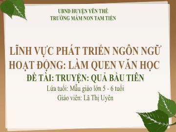 Bài giảng Mầm non Lớp Lá - Đề tài: Truyện Quả bầu tiên - Lã Thị Uyên