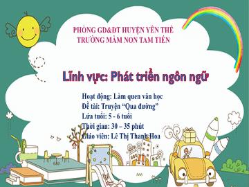 Bài giảng Mầm non Lớp Lá - Đề tài: Truyện Qua đường - Lê Thị Thanh Hoa