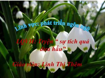 Bài giảng Mầm non Lớp Lá - Đề tài: Truyện Sự tích quả dưa hấu - Linh Thị Thêm