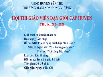 Bài giảng Mầm non Lớp Lá - Đề tài: Vận động minh họa Inh Lả ơi. Nghe hát Mái trường mến yêu. Trò chơi Vui cùng điệu nhạc - Nguyễn Thị Chi