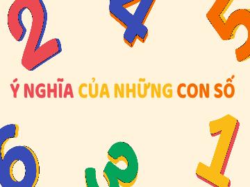 Bài giảng Mầm non Lớp Lá - Đề tài: Ý nghĩa của những con số