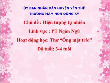 Bài giảng Mầm non Lớp Mầm - Chủ đề: Hiện tượng tự nhiên - Đề tài: Thơ Ông mặt trời - Trường Mầm non Đồng Kỳ