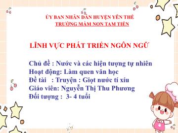 Bài giảng Mầm non Lớp Mầm - Chủ đề: Nước và các hiện tượng tự nhiên - Đề tài: Truyện Giọt nước tí xíu - Nguyễn Thị Thu Phương