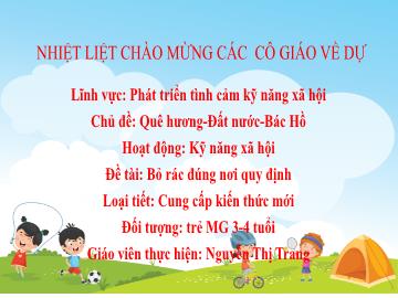 Bài giảng Mầm non Lớp Mầm - Chủ đề: Quê hương. Đất nước. Bác Hồ - Đề tài: Bỏ rác đúng nơi quy định - Nguyễn Thị Trang