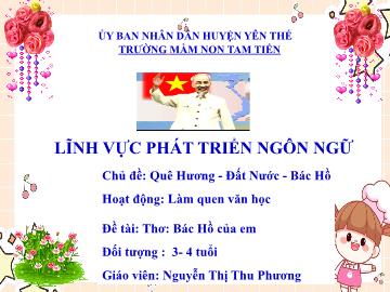Bài giảng Mầm non Lớp Mầm - Chủ đề: Quê hương. Đất nước. Bác Hồ - Đề tài: Thơ Bác Hồ của em - Nguyễn Thị Thu Phương