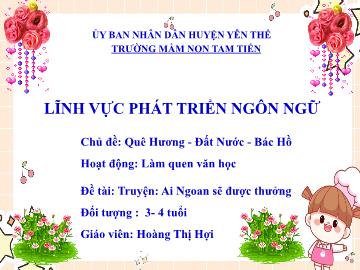Bài giảng Mầm non Lớp Mầm - Chủ đề: Quê Hương. Đất Nước. Bác Hồ - Đề tài: Truyện Ai Ngoan sẽ được thưởng - Hoàng Thị Hợi