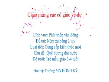 Bài giảng Mầm non Lớp Mầm - Chủ đề: Quê hương. Đất nước - Đề tài: Ném xa bằng 2 tay - Trường Mầm non Hồng Kỳ