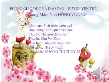 Bài giảng Mầm non Lớp Mầm - Chủ đề: Thế giới động vật - Đề tài: Truyện Chú vịt xám - Dương Thị Thùy Dung