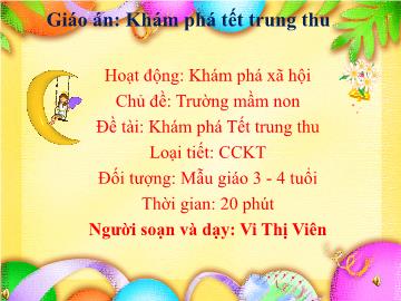 Bài giảng Mầm non Lớp Mầm - Chủ đề: Trường mầm non - Đề tài: Khám phá Tết trung thu - Vi Thị Viên