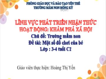 Bài giảng Mầm non Lớp Mầm - Chủ đề: Trường Mầm non - Đề tài: Một số đồ chơi của bé - Trường Mầm non Đông Kỳ