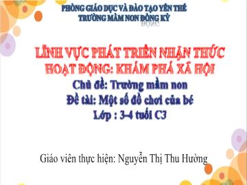 Bài giảng Mầm non Lớp Mầm - Chủ đề: Trường Mầm non - Đề tài: Một số đồ chơi của bé - Nguyễn Thị Thu Hường