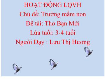 Bài giảng Mầm non Lớp Mầm - Chủ đề: Trường Mầm non - Đề tài: Thơ Bạn mới - Lưu Thị Hương