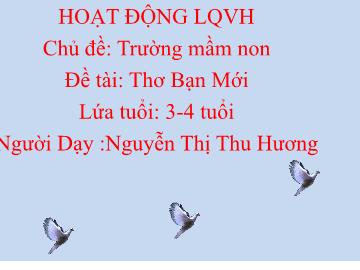 Bài giảng Mầm non Lớp Mầm - Chủ đề: Trường Mầm non - Đề tài: Thơ Bạn mới - Nguyễn Thị Thu Hương