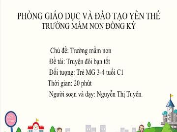 Bài giảng Mầm non Lớp Mầm - Chủ đề: Trường Mầm non - Đề tài: Truyện Đôi bạn tốt - Nguyễn Thị Tuyên