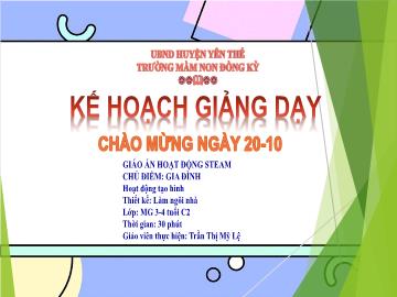 Bài giảng Mầm non Lớp Mầm - Chủ điểm: Gia đình - Đề tài: Làm ngôi nhà - Trần Thị Mỹ Lệ