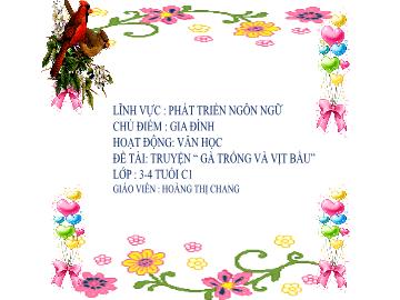 Bài giảng Mầm non Lớp Mầm - Chủ điểm: Gia đình - Đề tài: Truyện Gà trống và vịt bầu - Hoàng Thị Chang