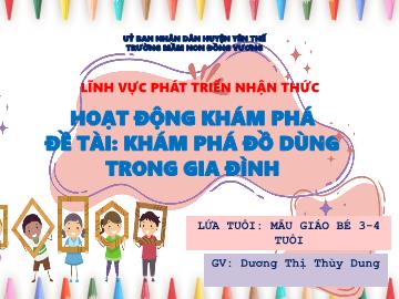 Bài giảng Mầm non Lớp Mầm - Đề tài: Khám phá đồ dùng trong gia đình - Dương Thị Thùy Dung