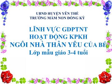 Bài giảng Mầm non Lớp Mầm - Đề tài: Ngôi nhà thân yêu của bé - Trường Mầm non Đồng Kỳ