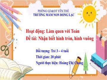 Bài giảng Mầm non Lớp Mầm - Đề tài: Nhận biết hình tròn, hình vuông - Hoàng Thị Chang