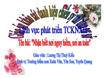 Bài giảng Mầm non Lớp Mầm - Đề tài: Nhận biết nơi nguy hiểm, nơi an toàn - Trần Thị Mỹ Lệ