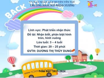 Bài giảng Mầm non Lớp Mầm - Đề tài: Nhận biết, phân biệt hình tròn, hình vuông - Năm học 2023-2024 - Dương Thị Thùy Dung