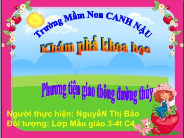 Bài giảng Mầm non Lớp Mầm - Đề tài: Phương tiện giao thông đường thủy - Nguyễn Thị Bảo