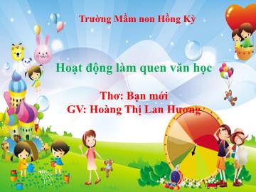 Bài giảng Mầm non Lớp Mầm - Đề tài: Thơ Bạn mới - Hoàng Thị Lan Hương