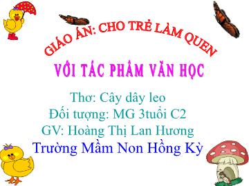 Bài giảng Mầm non Lớp Mầm - Đề tài: Thơ Cây dây leo - Hoàng Thị Lan Hương