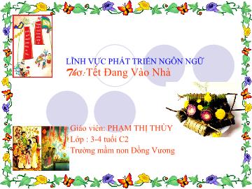Bài giảng Mầm non Lớp Mầm - Đề tài: Thơ Tết đang vào nhà - Phạm Thị Thùy